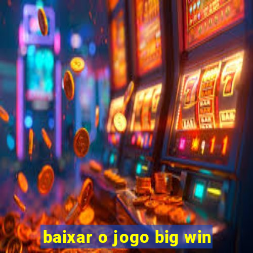 baixar o jogo big win